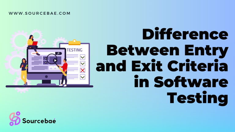 Difference Between Entry and Exit Criteria in Software Testing – SourceBae