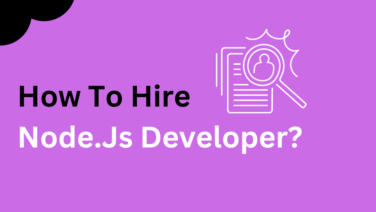 How to Hire a Node.js Developer?