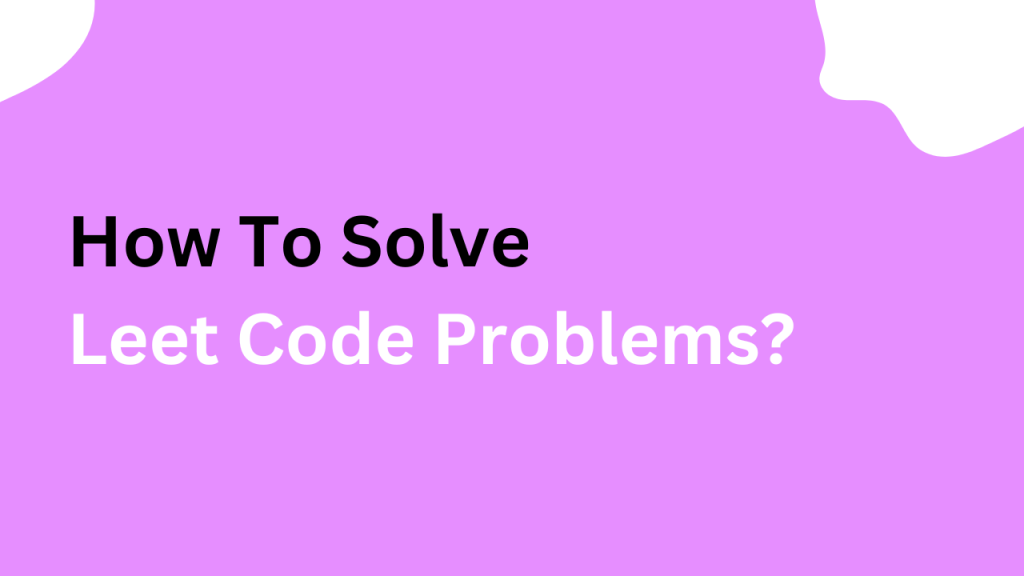 how-to-solve-leetcode-problems-sourcebae