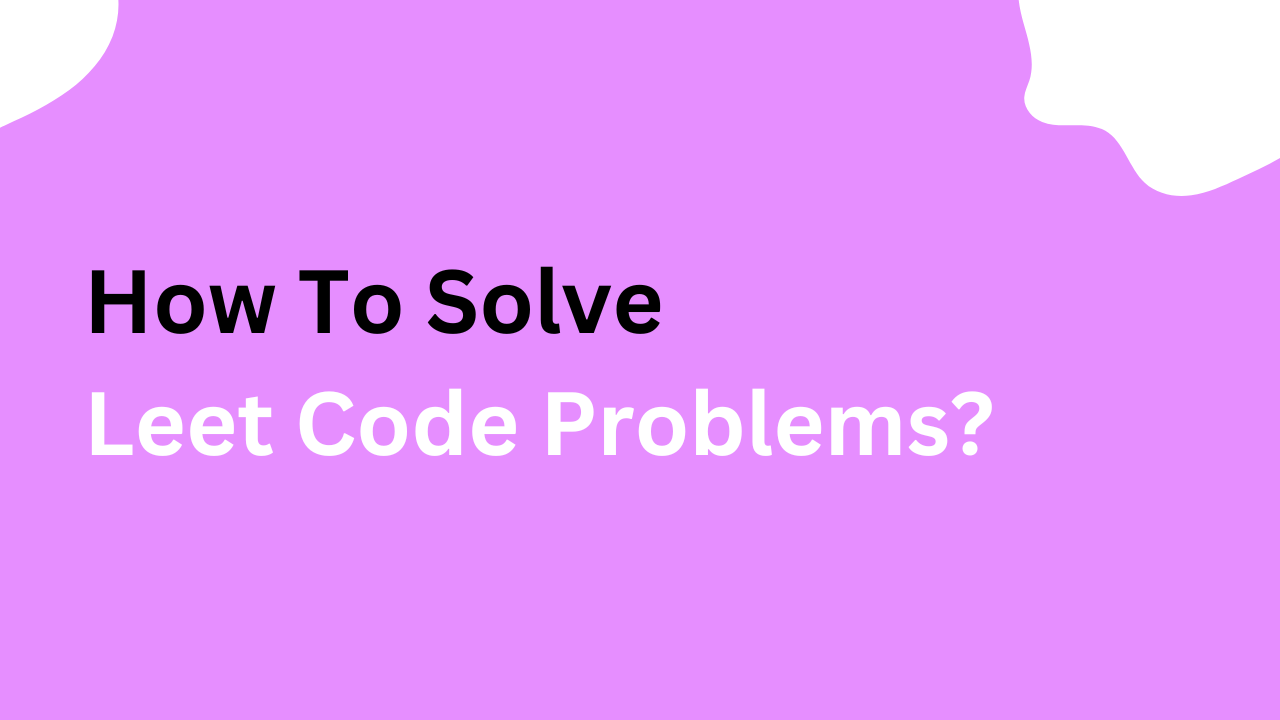 How to Solve Leetcode Problems? – SourceBae
