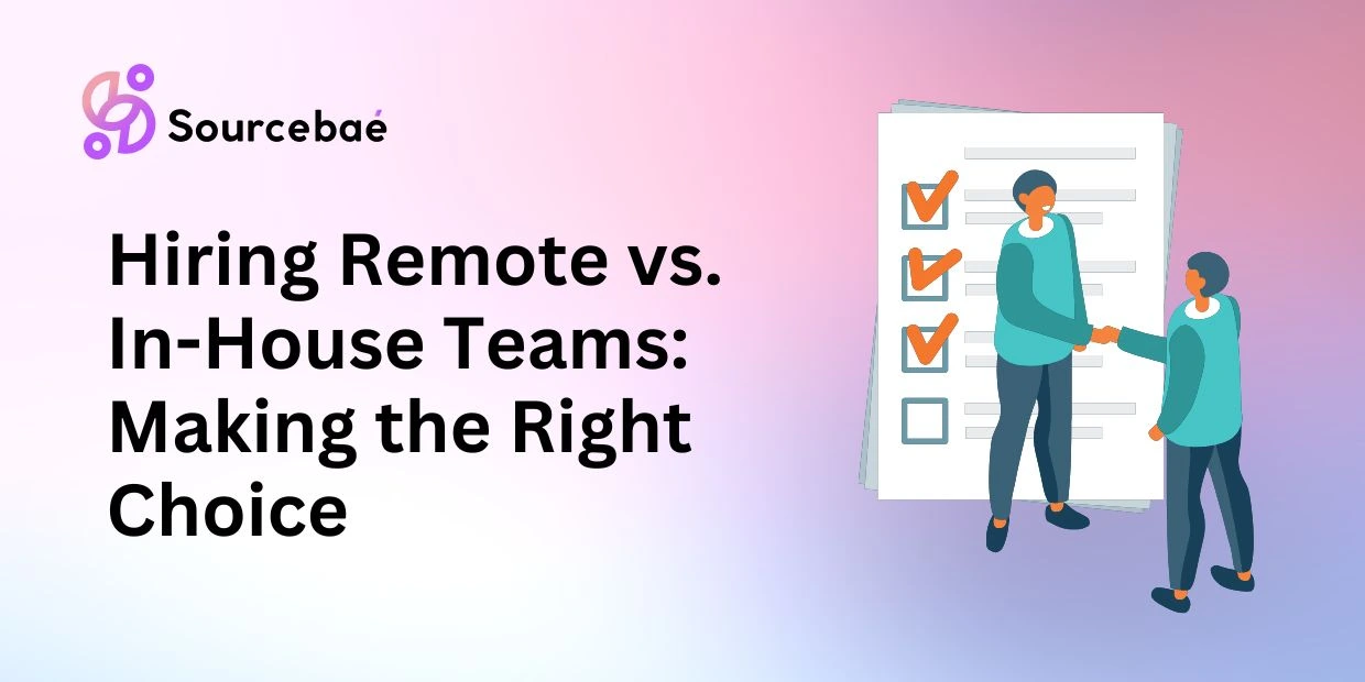 Hiring Remote vs. In-House Teams: Making the Right Choice