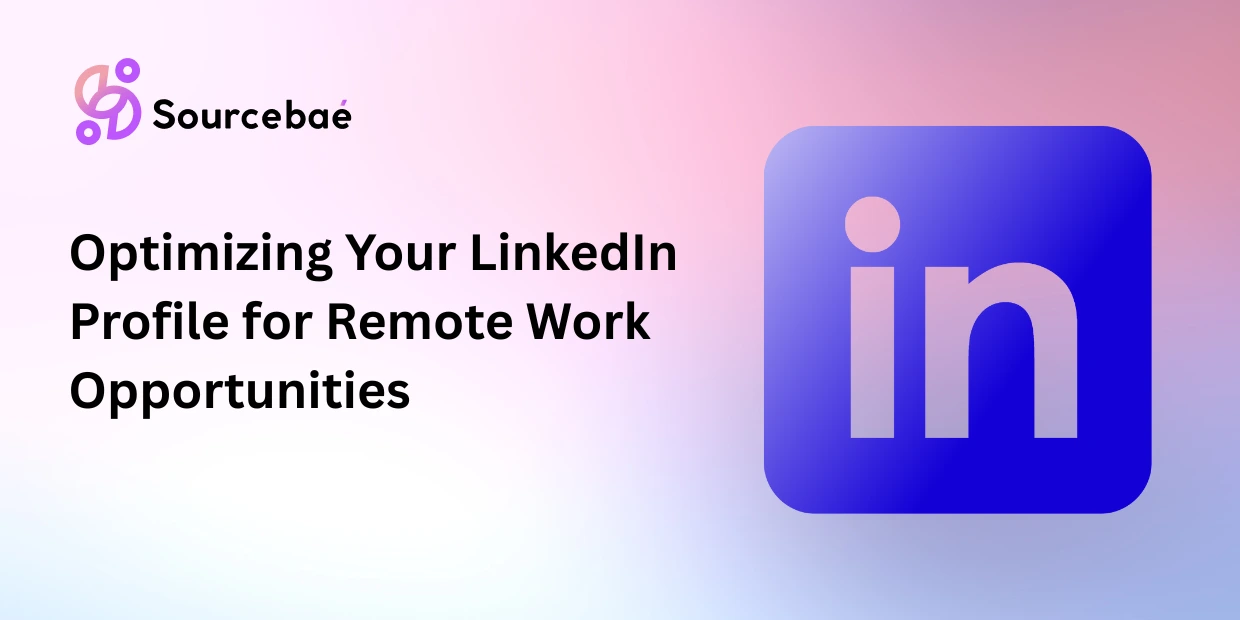 Optimizing Your LinkedIn Profile for Remote Work Opportunities