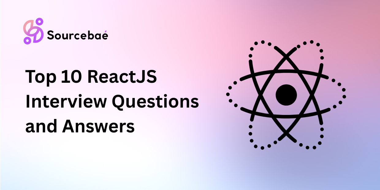 Top 10 ReactJS Interview Questions and Answers