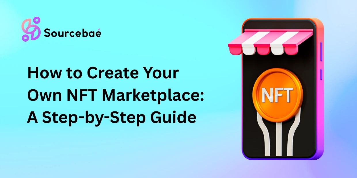 How to Create Your Own NFT Marketplace: A Step-by-Step Guide