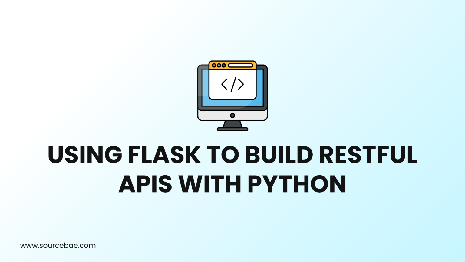 Using Flask To Build RESTful APIs With Python – SourceBae