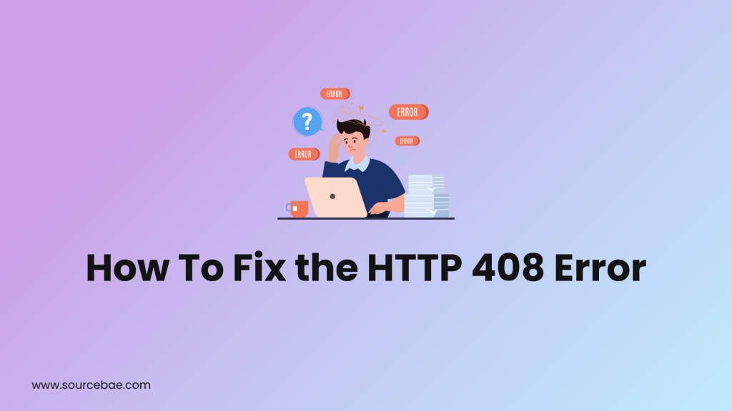 How To Fix The HTTP 408 Error SourceBae how-to-fix-the-http-408-error-sourcebae
