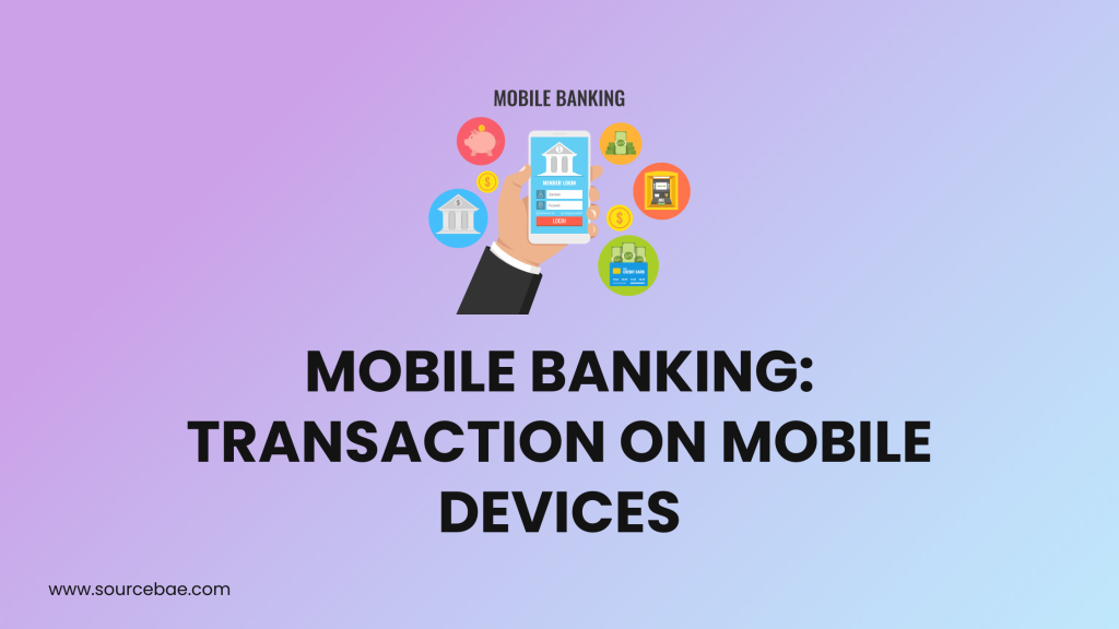 Mobile Banking: Transaction on Mobile Devices - SourceBae