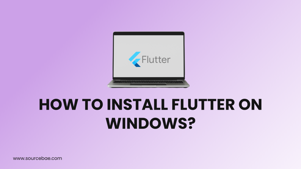 How To Install Flutter On Windows – SourceBae