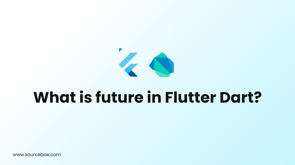 What is the future of flutter dart sourcebae