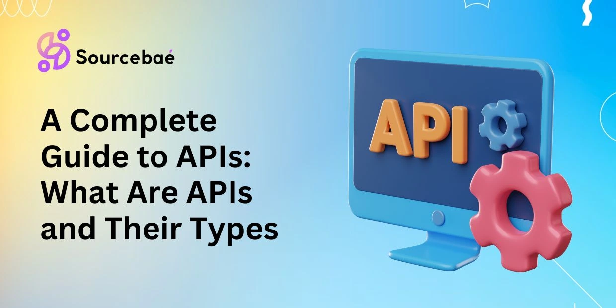 A Complete Guide to APIs: What Are APIs and Their Types