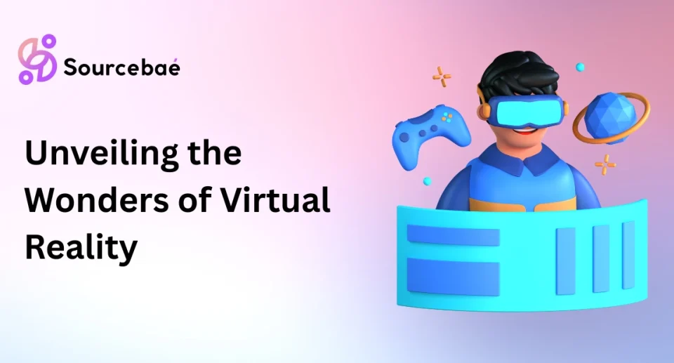 Unveiling the Wonders of Virtual Reality