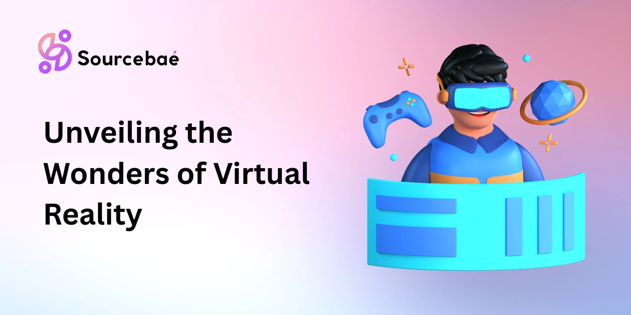 Unveiling the Wonders of Virtual Reality