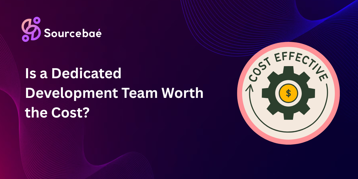 Is a Dedicated Development Team Worth the Cost?