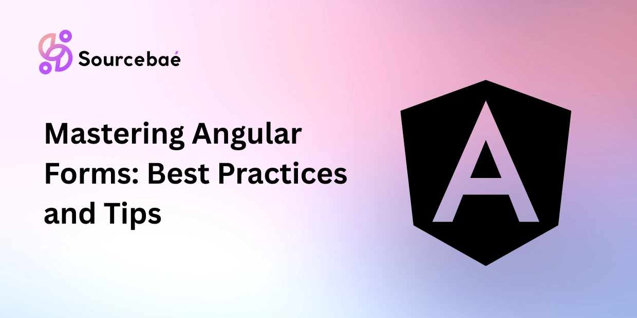 Mastering Angular Forms: Best Practices and Tips
