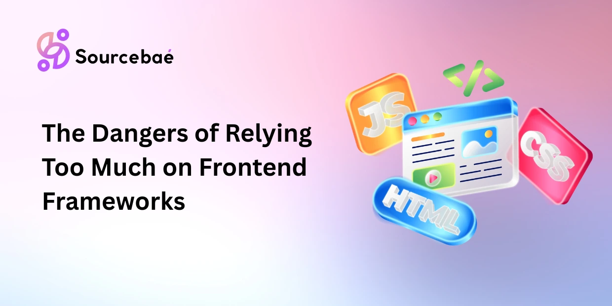 The Dangers of Relying Too Much on Frontend Frameworks