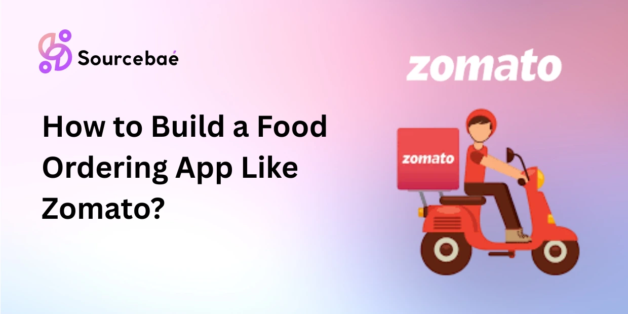 How to Build a Food Ordering App Like Zomato?