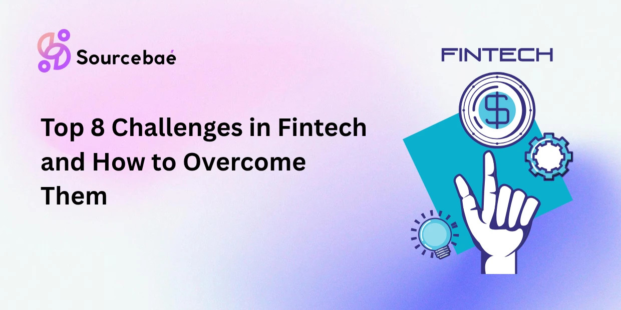 Top 8 Challenges in Fintech and How to Overcome Them