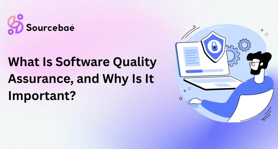 What Is Software Quality Assurance, and Why Is It Important?