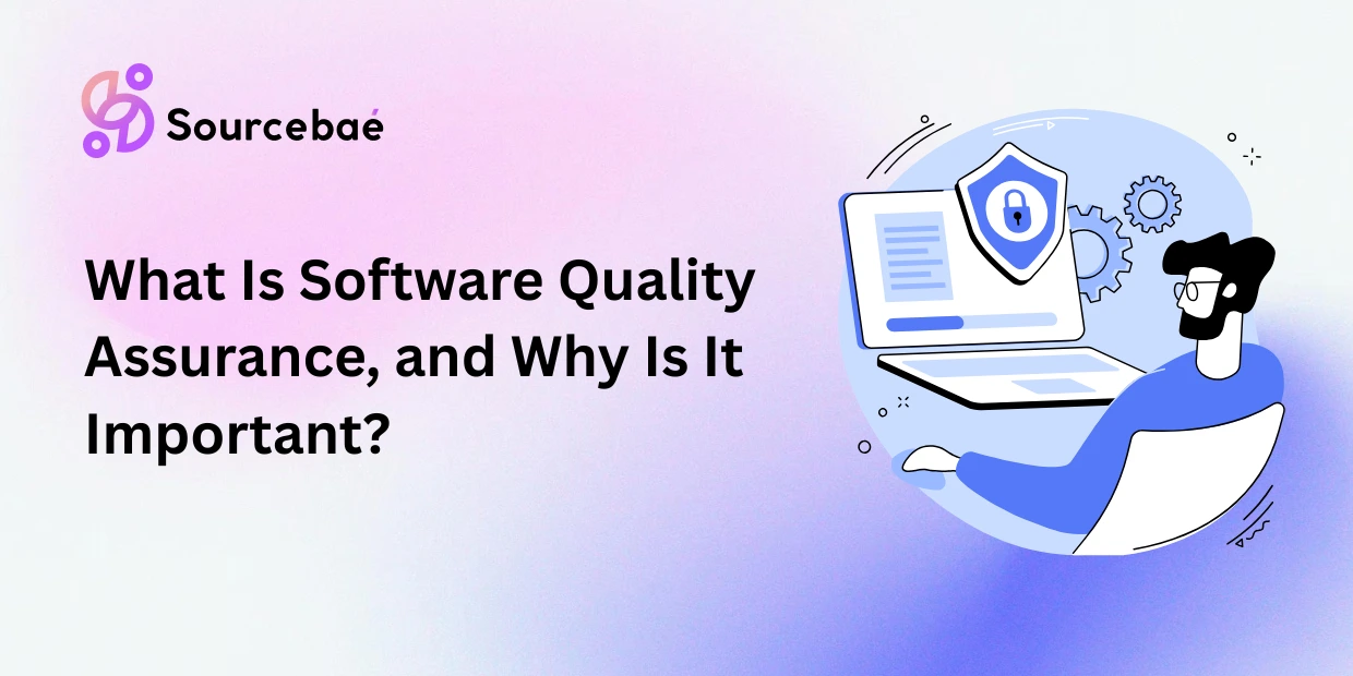 What Is Software Quality Assurance, and Why Is It Important?