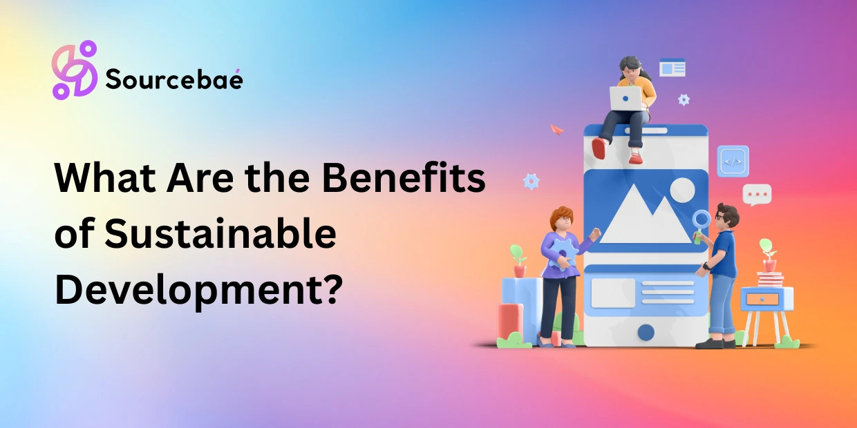 What Are the Benefits of Sustainable Development?