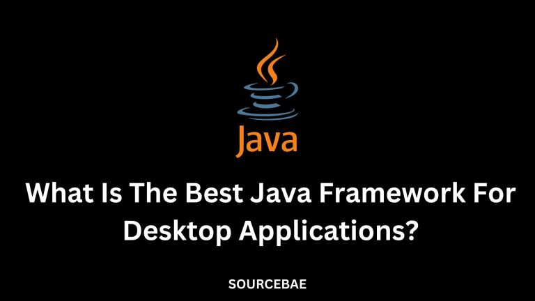 What Is The Best Java Framework For Desktop Applications? – SourceBae
