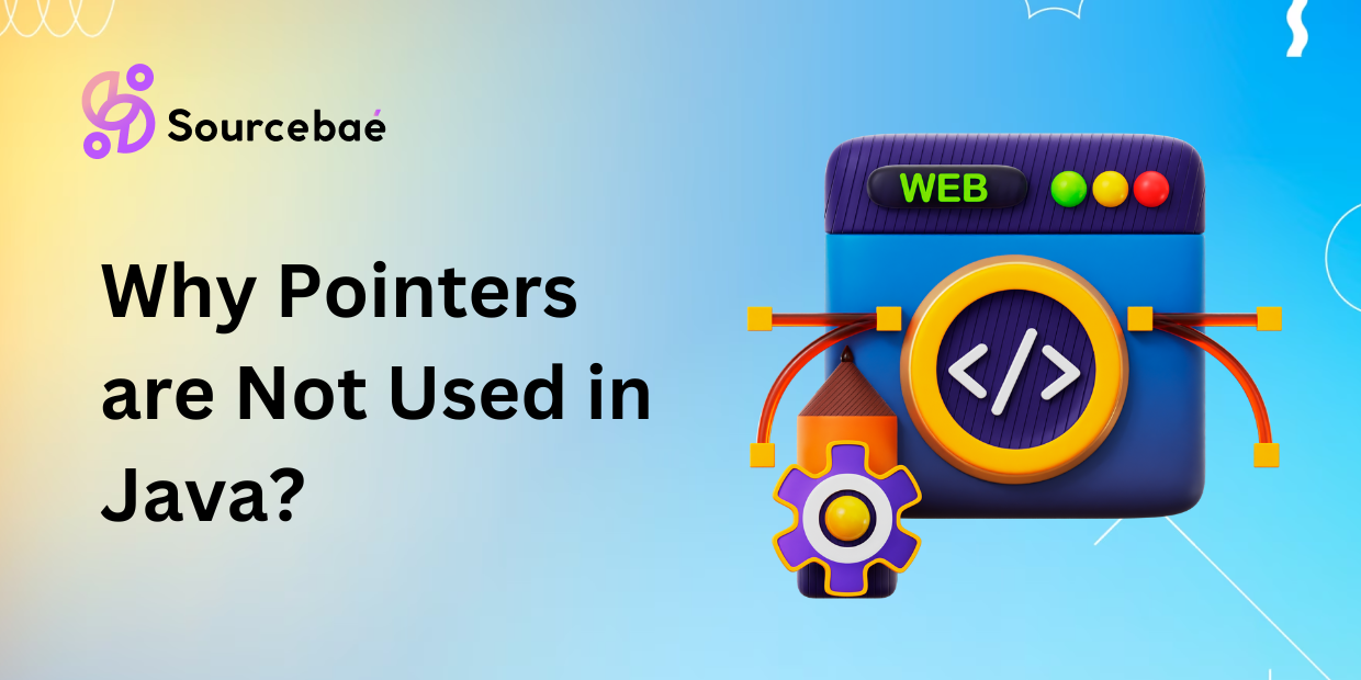 Why Pointers are Not Used in Java?