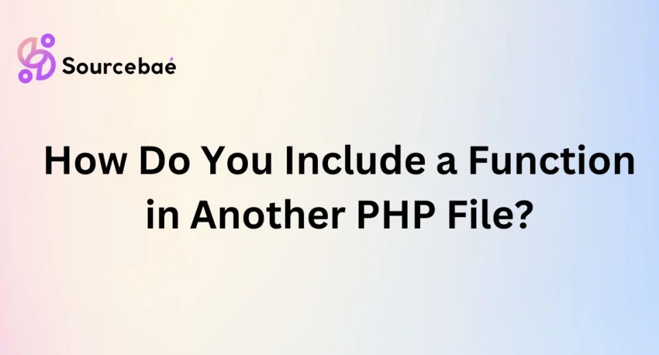How Do You Include a Function in Another PHP File?