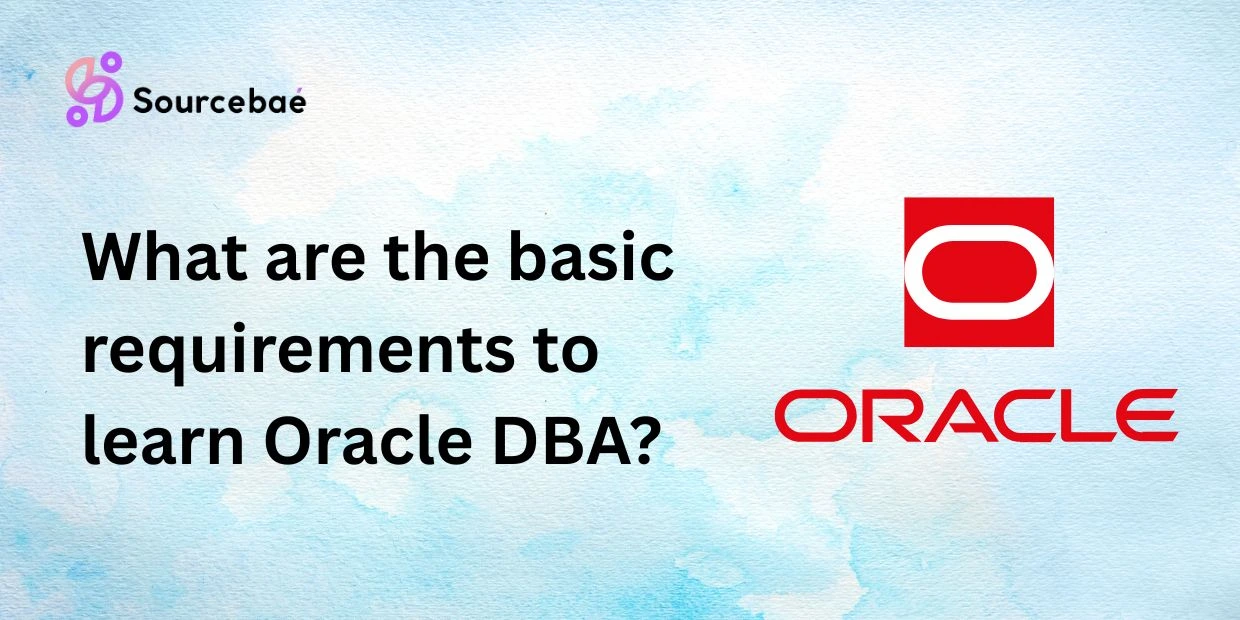 What are the basic requirements to learn Oracle DBA?