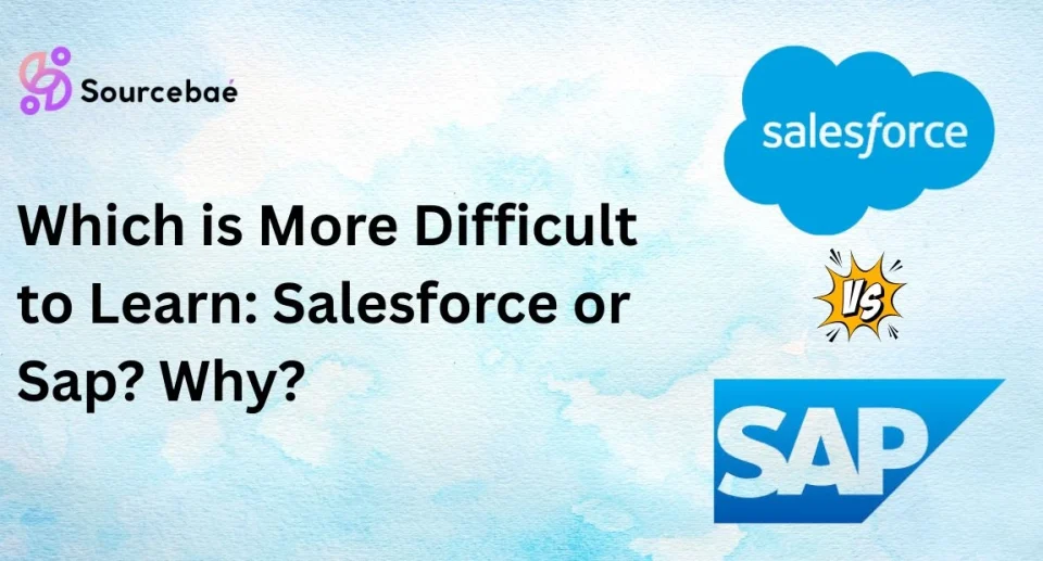 Which is More Difficult to Learn: Salesforce or Sap? Why?