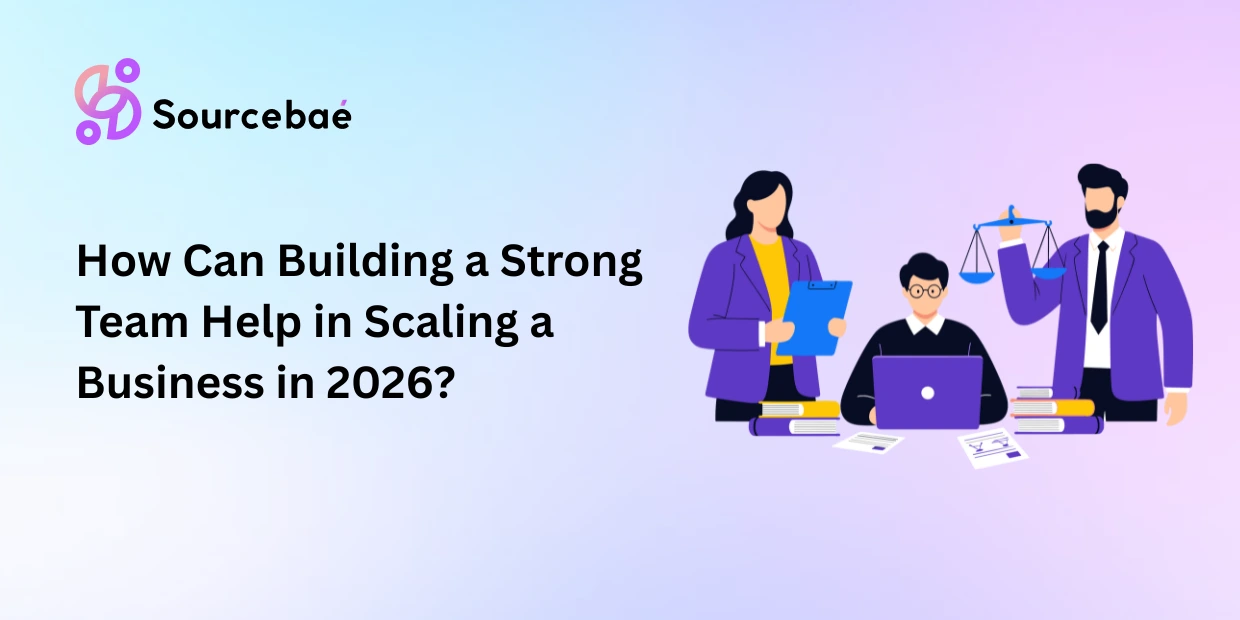 How Can Building a Strong Team Help in Scaling a Business in 2026?