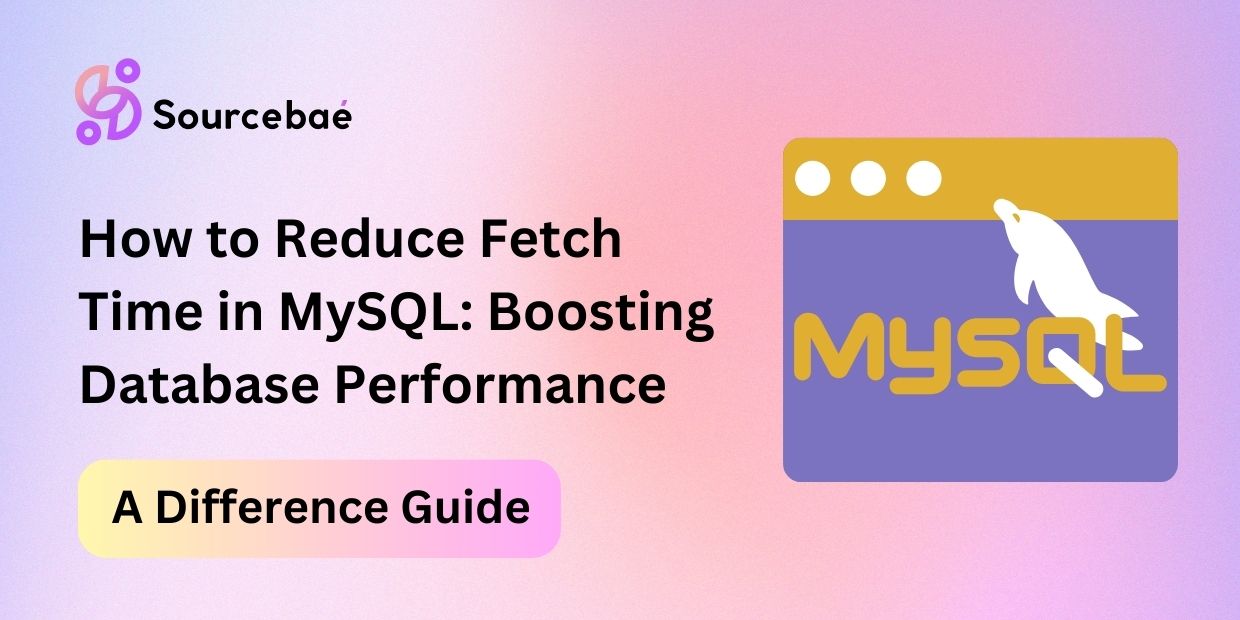How to Reduce Fetch Time in MySQL: Boosting Database Performance