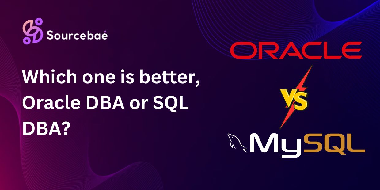 Which one is better, Oracle DBA or SQL DBA?