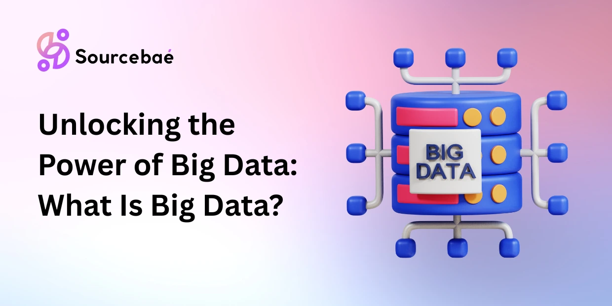Unlocking the Power of Big Data: What Is Big Data?