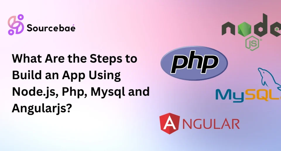 What Are the Steps to Build an App Using Node.js, Php, Mysql and Angularjs?