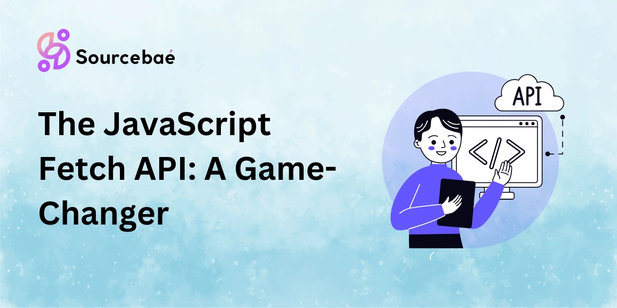 The JavaScript Fetch API: A Game-Changer