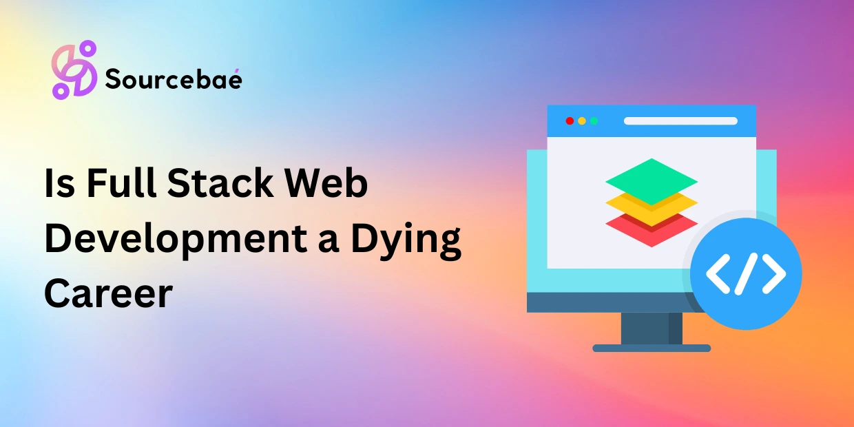 Is Full Stack Web Development a Dying Career