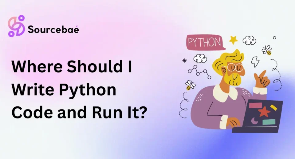 Where Should I Write Python Code and Run It?