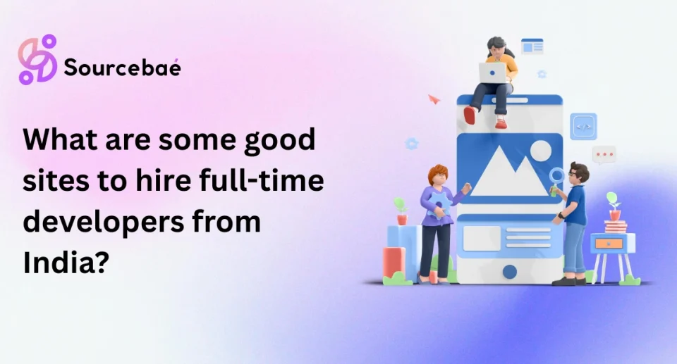 What are some good sites to hire full-time developers from India?