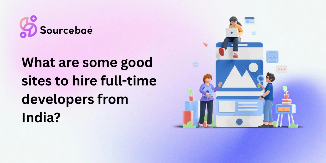 What are some good sites to hire full-time developers from India?