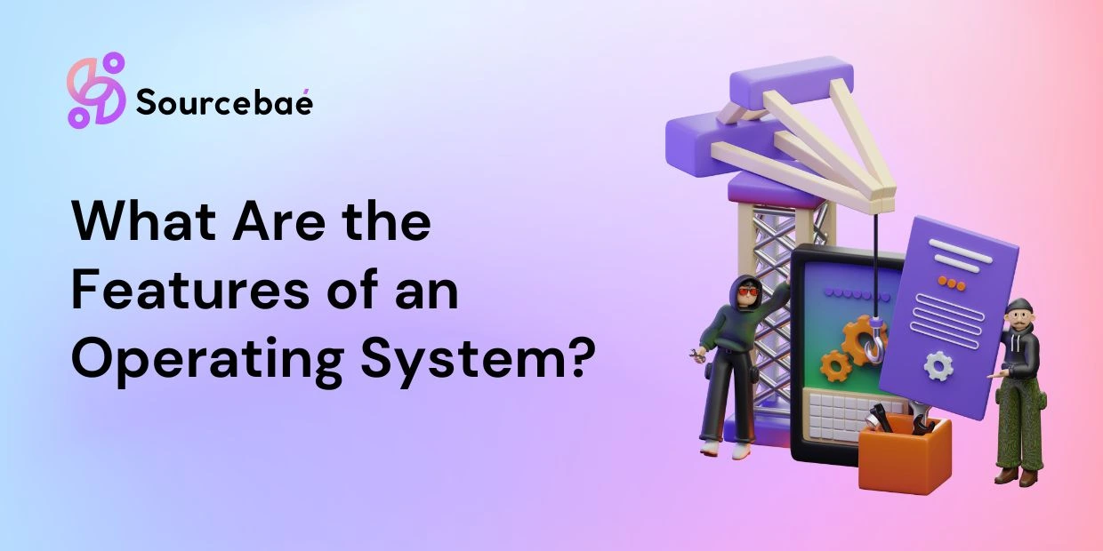 What Are the Features of an Operating System?