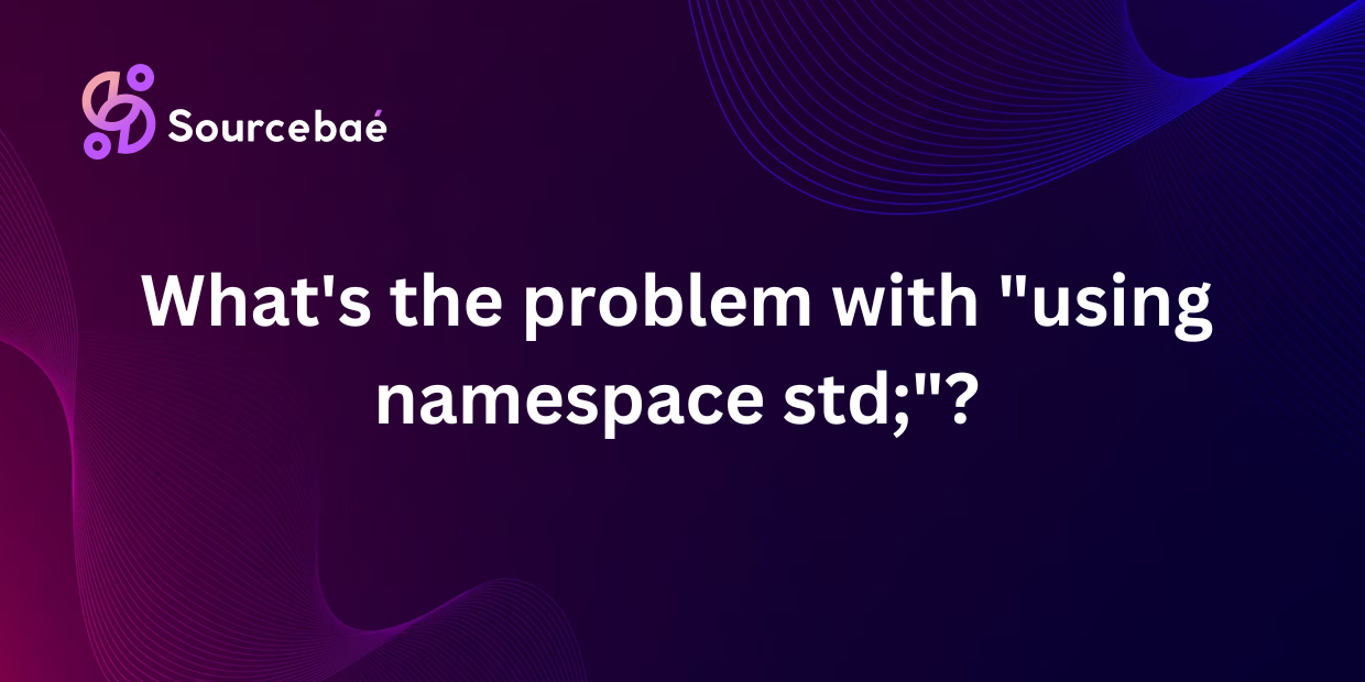 What's the problem with "using namespace std;"?