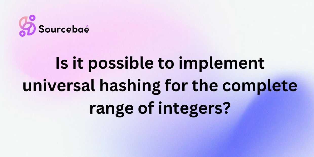 Is it possible to implement universal hashing for the complete range of integers?