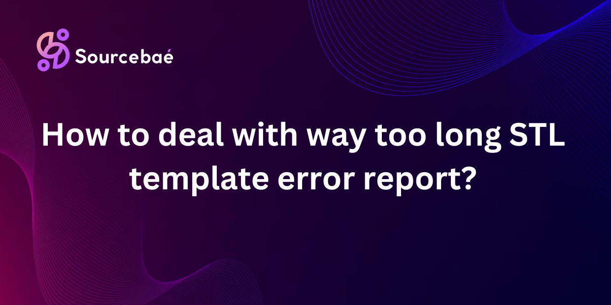 How to deal with way too long STL template error report?