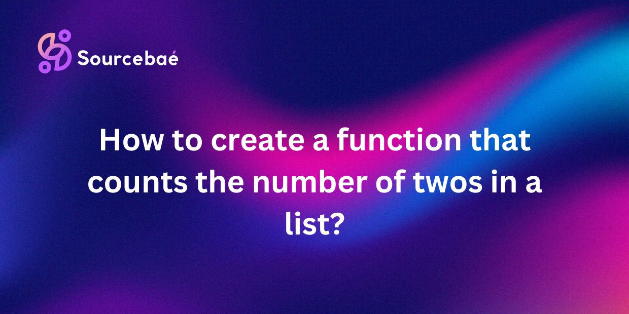 How to create a function that counts the number of twos in a list?