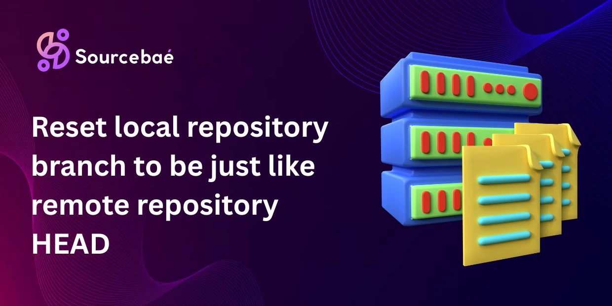 Reset local repository branch to be just like remote repository HEAD