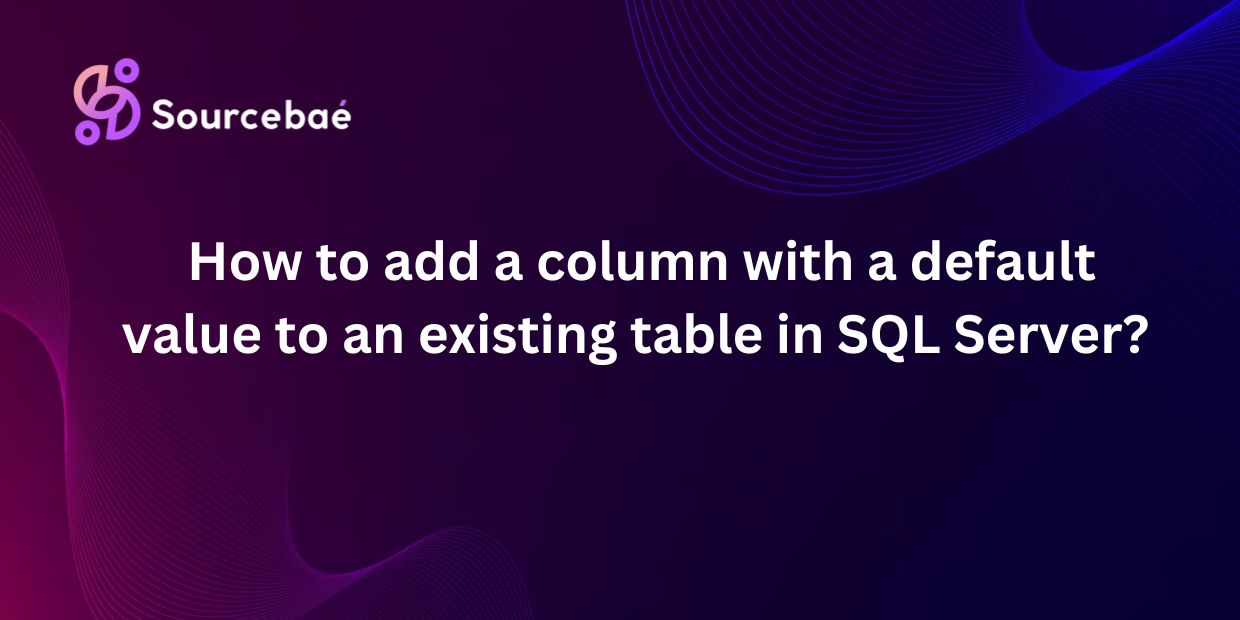 How to add a column with a default value to an existing table in SQL Server?