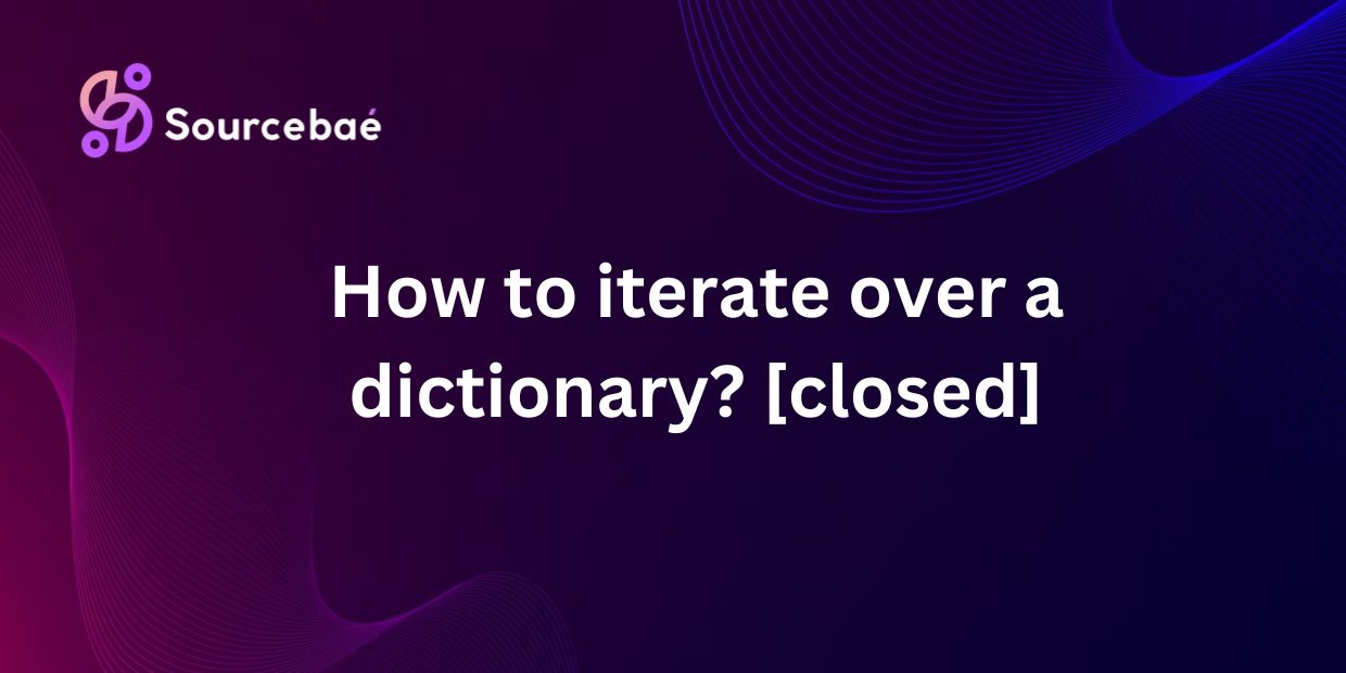 How to iterate over a dictionary? [closed]