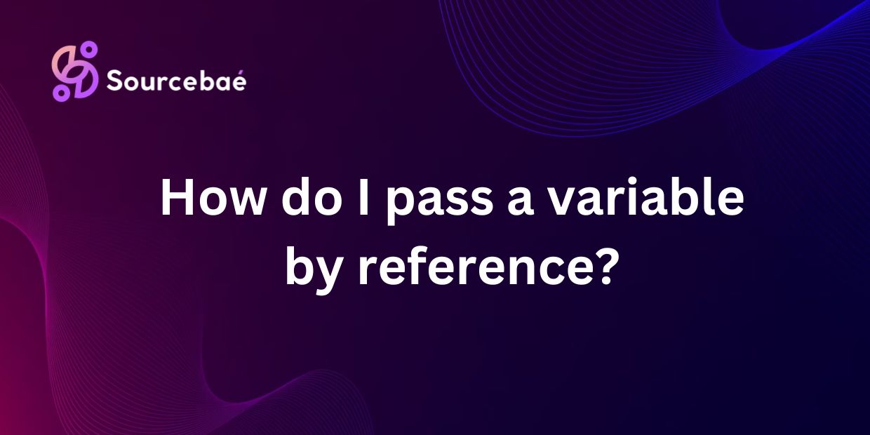 How do I pass a variable by reference?