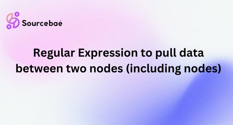 Regular Expression to pull data between two nodes (including nodes)