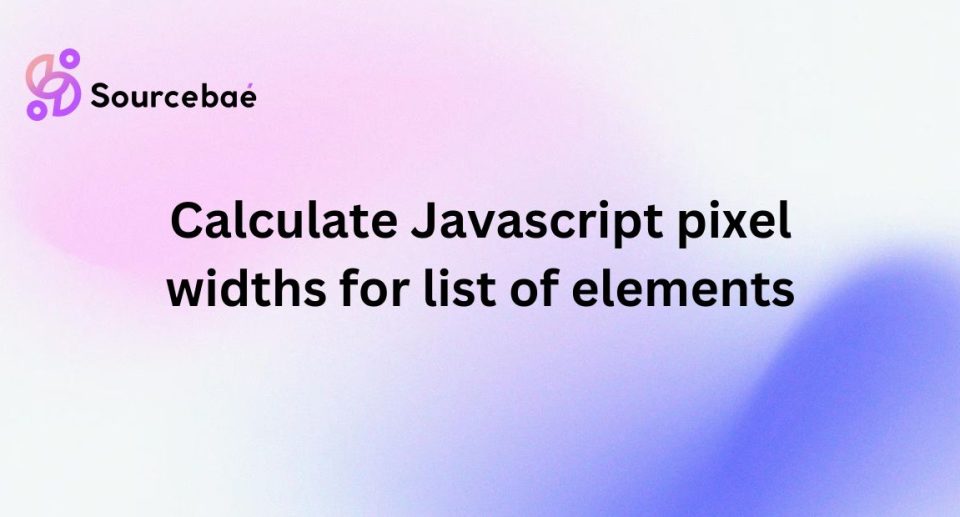 Calculate Java script pixel widths for list of elements
